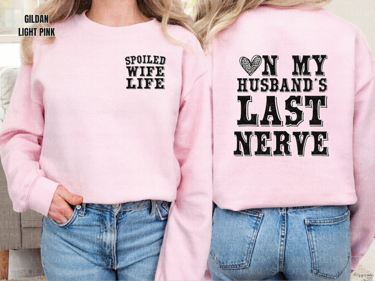 on my husbands last nerve, spoiled wife sweatshirt