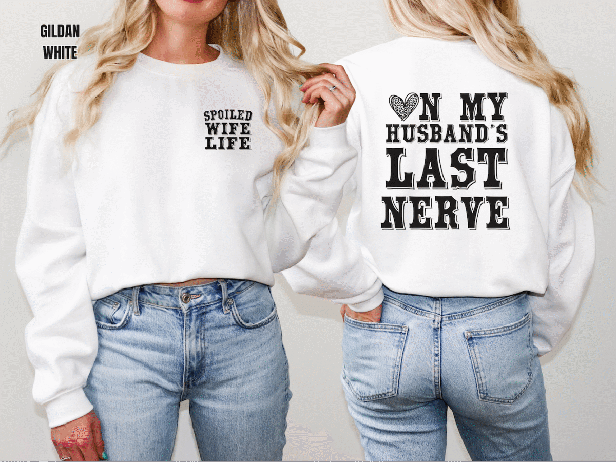 on my husbands last nerve, spoiled wife sweatshirt