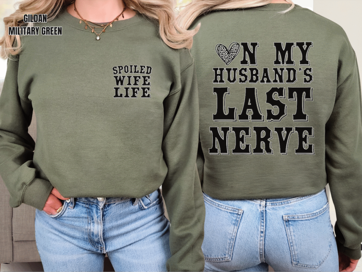 on my husbands last nerve, spoiled wife sweatshirt