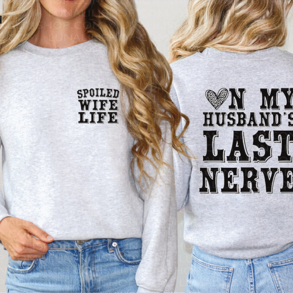 on my husbands last nerve, spoiled wife sweatshirt