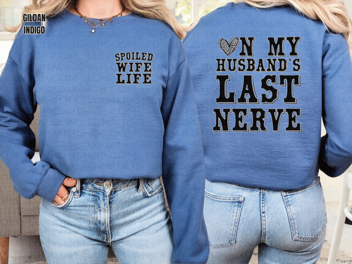 on my husbands last nerve, spoiled wife sweatshirt