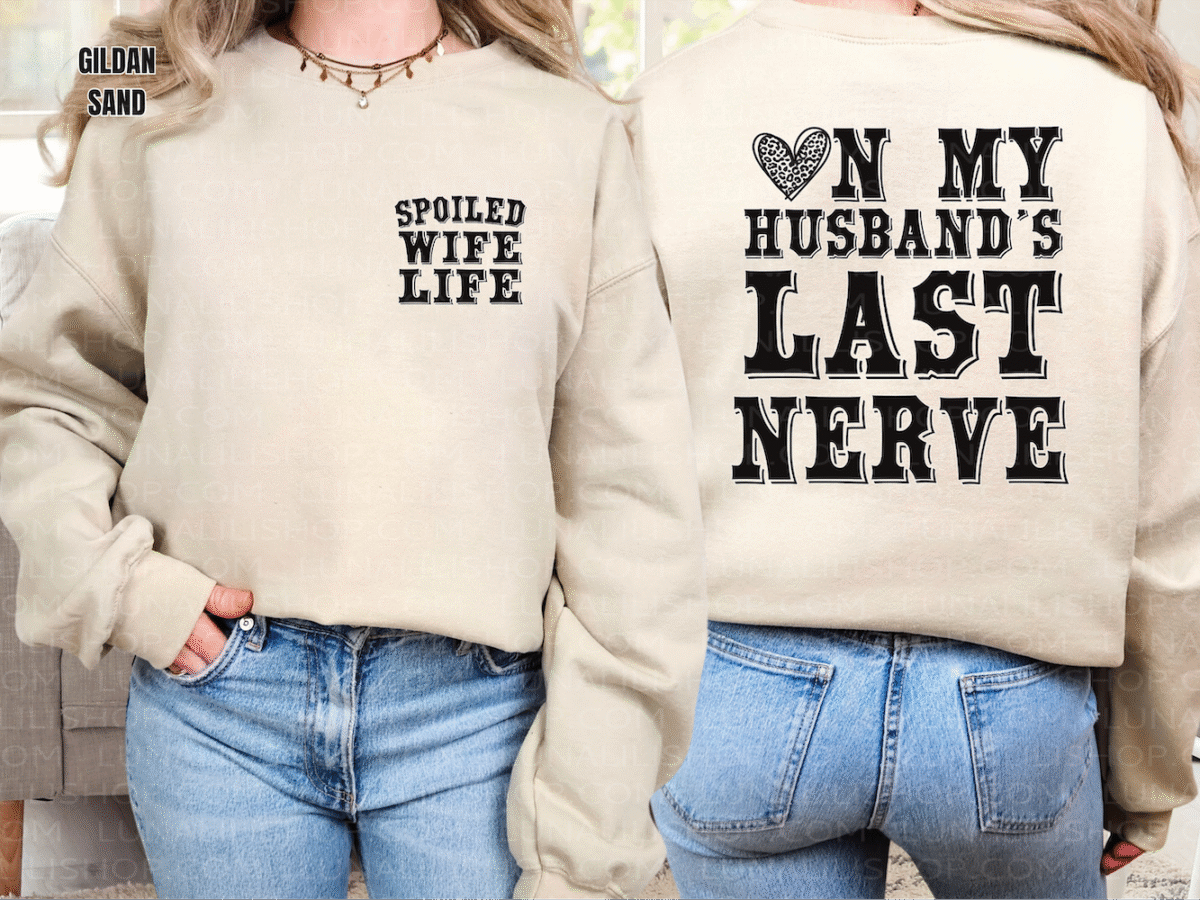 on my husbands last nerve, spoiled wife sweatshirt