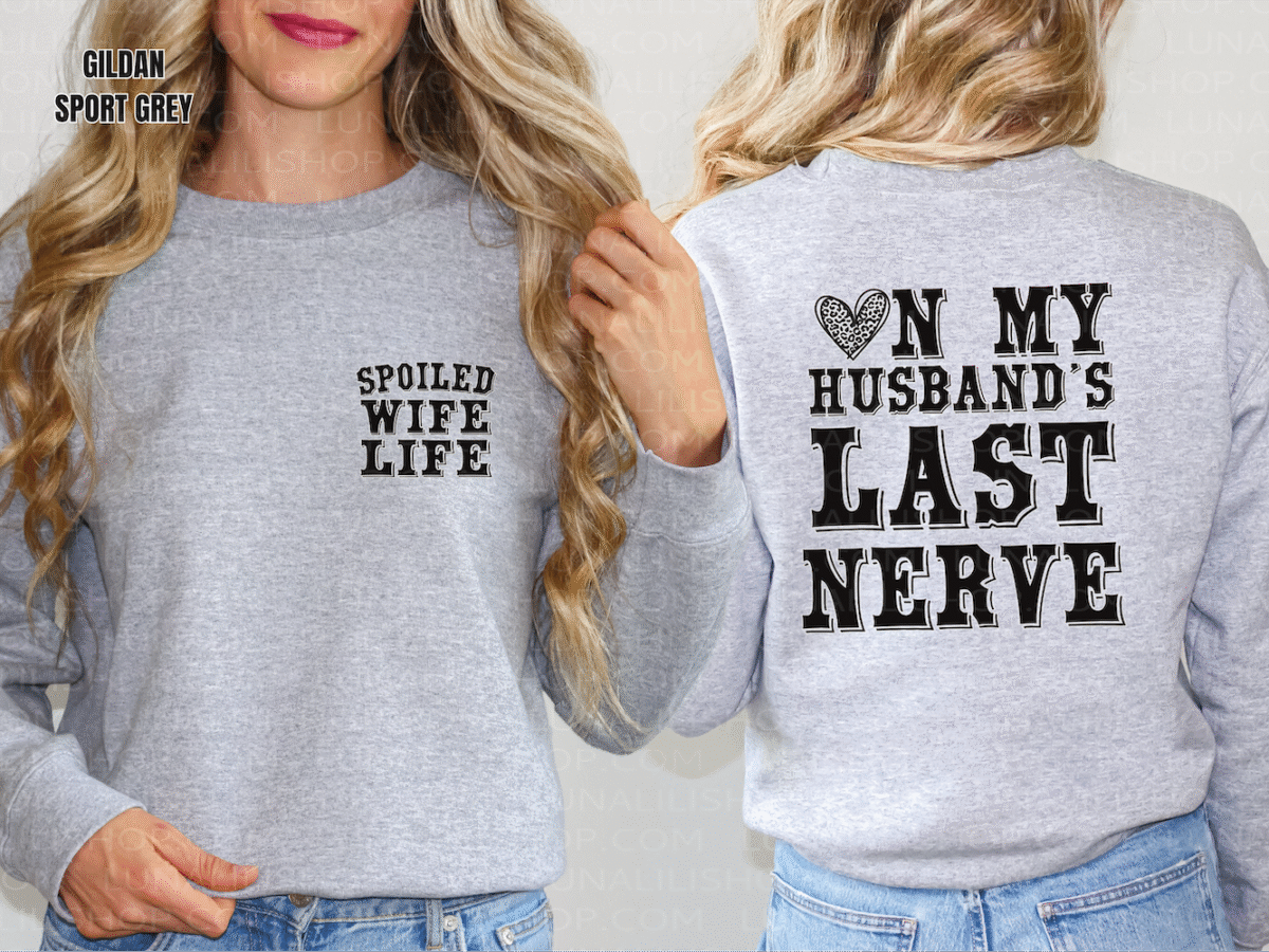 on my husbands last nerve, spoiled wife sweatshirt