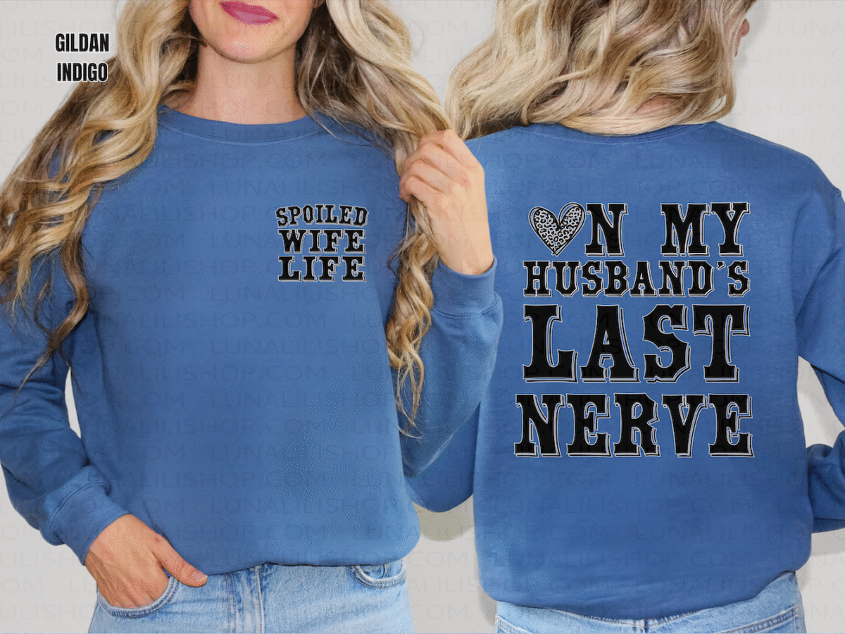 on my husbands last nerve, spoiled wife sweatshirt