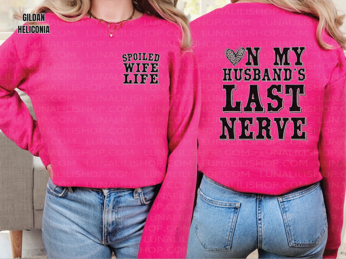 on my husbands last nerve, spoiled wife sweatshirt