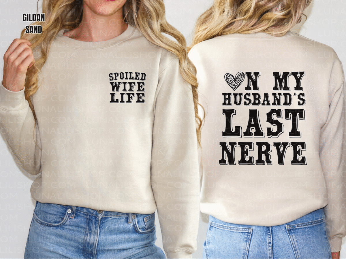 on my husbands last nerve, spoiled wife sweatshirt