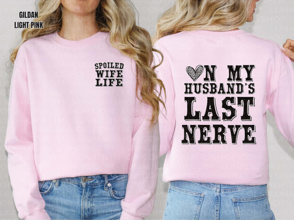 on my husbands last nerve, spoiled wife sweatshirt
