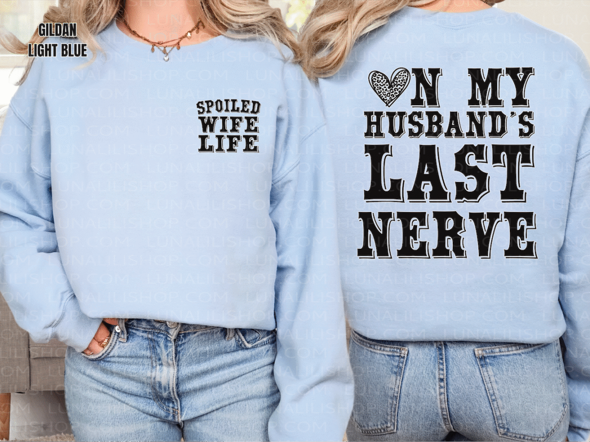on my husbands last nerve, spoiled wife sweatshirt