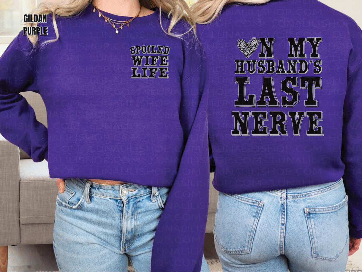 on my husbands last nerve, spoiled wife sweatshirt