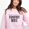 participation trophy wife sweatshirt