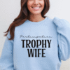 participation trophy wife sweatshirt