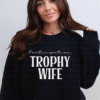 participation trophy wife sweatshirt