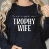 participation trophy wife sweatshirt