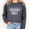 participation trophy wife sweatshirt