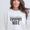 participation trophy wife sweatshirt