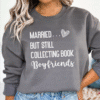 married but still collecting book boyfriends sweatshirt