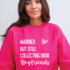 married but still collecting book boyfriends sweatshirt