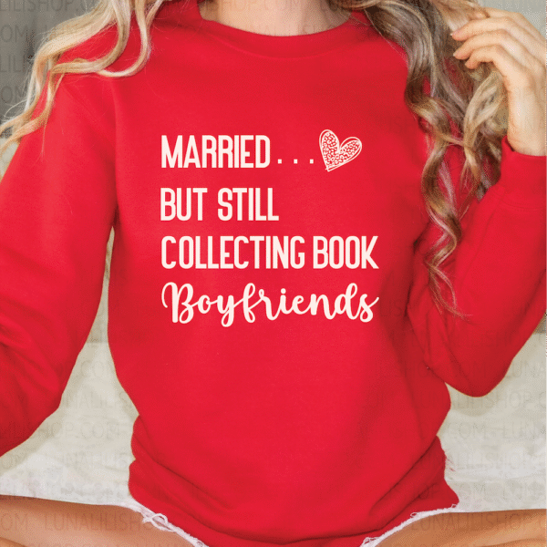 married but still collecting book boyfriends sweatshirt