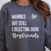 married but still collecting book boyfriends sweatshirt