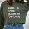 married but still collecting book boyfriends sweatshirt
