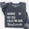 married but still collecting book boyfriends sweatshirt