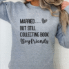 married but still collecting book boyfriends sweatshirt
