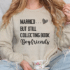 married but still collecting book boyfriends sweatshirt