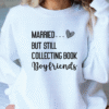 married but still collecting book boyfriends sweatshirt