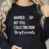 married but still collecting book boyfriends sweatshirt