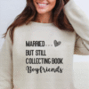 married but still collecting book boyfriends sweatshirt