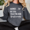 married but still collecting book boyfriends sweatshirt