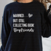 married but still collecting book boyfriends sweatshirt