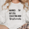 married but still collecting book boyfriends sweatshirt