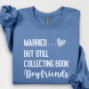 married but still collecting book boyfriends sweatshirt