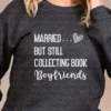 married but still collecting book boyfriends sweatshirt