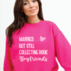 married but still collecting book boyfriends sweatshirt
