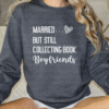 married but still collecting book boyfriends sweatshirt