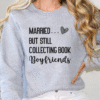 married but still collecting book boyfriends sweatshirt
