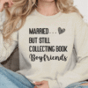 married but still collecting book boyfriends sweatshirt