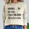married but still collecting book boyfriends sweatshirt