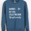 married but still collecting book boyfriends sweatshirt