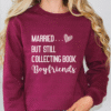 married but still collecting book boyfriends sweatshirt