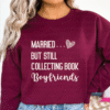 married but still collecting book boyfriends sweatshirt