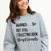 married but still collecting book boyfriends sweatshirt