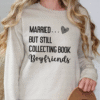 married but still collecting book boyfriends sweatshirt