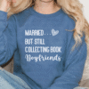 married but still collecting book boyfriends sweatshirt