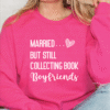 married but still collecting book boyfriends sweatshirt