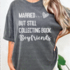 married but still collecting book boyfriends tee shirt