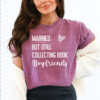 married but still collecting book boyfriends tee shirt