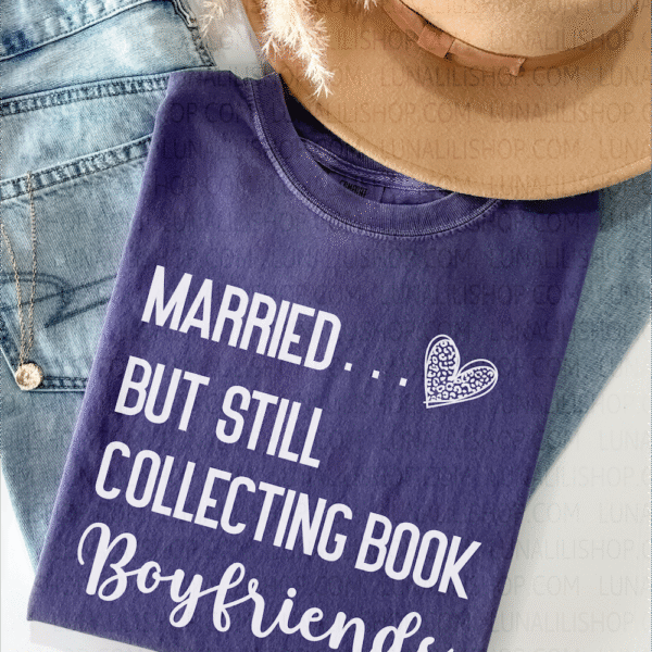 married but still collecting book boyfriends tee shirt